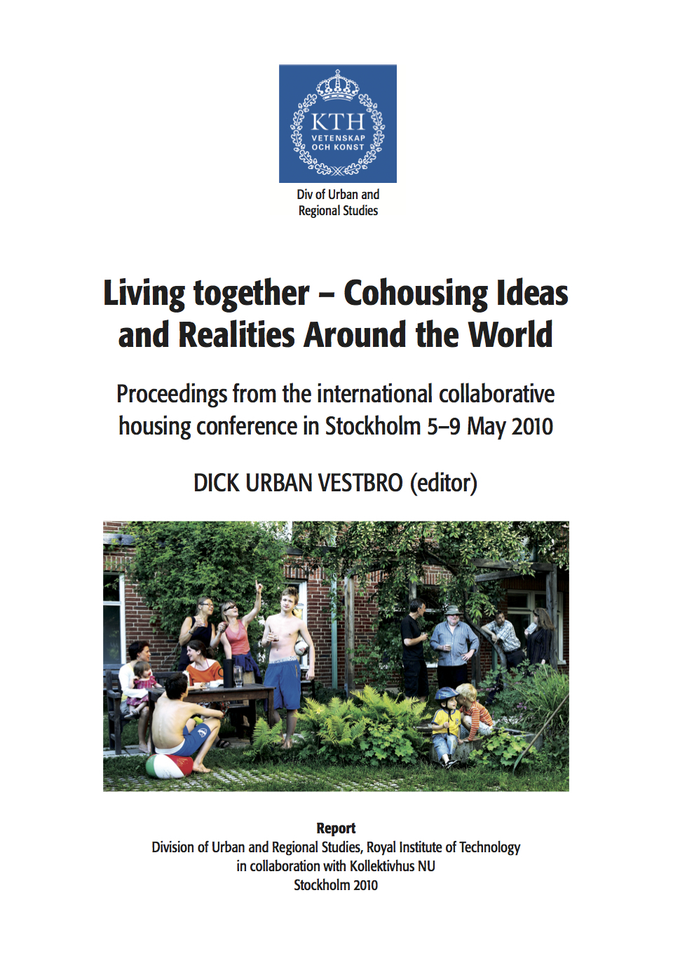 2010 International Conference about Collaborative Housing in Stockholm – the Proceedings ”Living together – Cohousing Ideas and Realities Around the World” for downloading.
